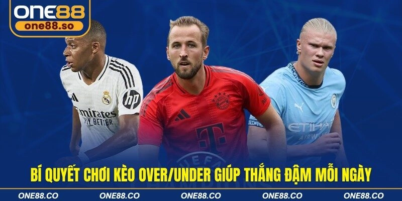 Bí quyết chơi kèo over/under giúp thắng đậm mỗi ngày