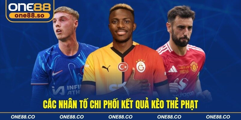 Các nhân tố chi phối kết quả kèo thẻ phạt