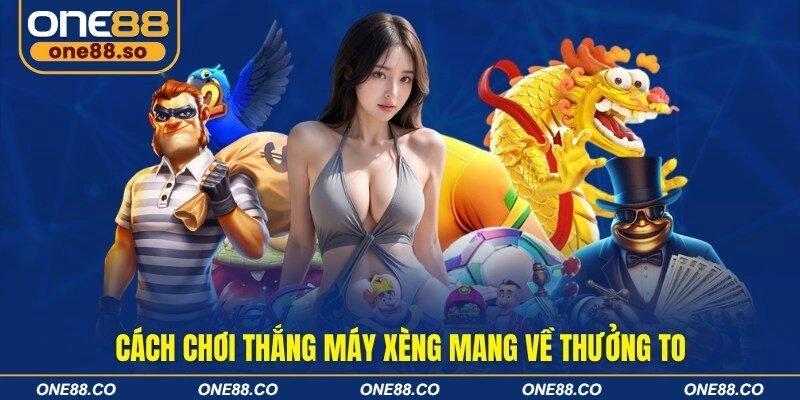 Cách chơi thắng máy xèng mang về thưởng to