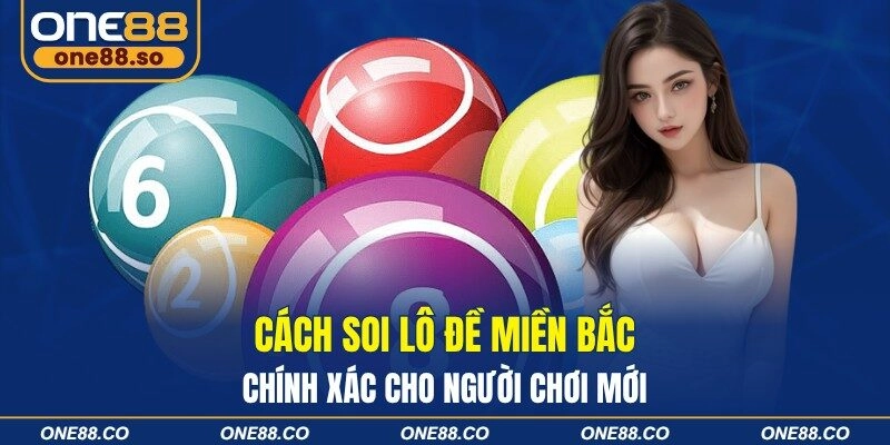 Cách Soi Lô Đề Miền Bắc Chính Xác Cho Người Chơi Mới