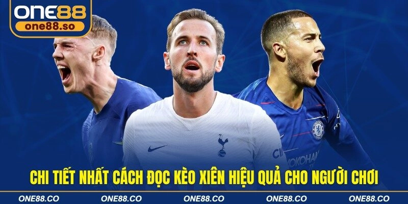 Chi tiết nhất cách đọc kèo xiên hiệu quả cho người chơi