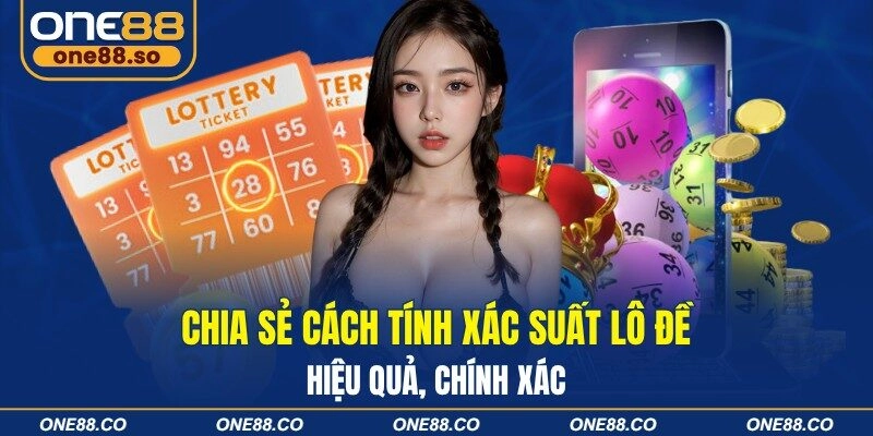 Chia Sẻ Cách Tính Xác Suất Lô Đề Hiệu Quả, Chính Xác