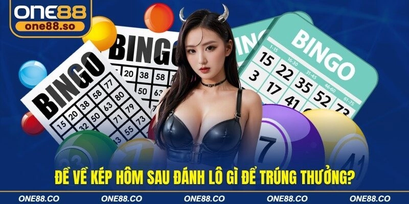 Đề về kép hôm sau đánh lô gì để trúng thưởng?