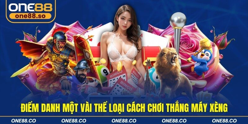 Điểm danh một vài thể loại cách chơi thắng máy xèng
