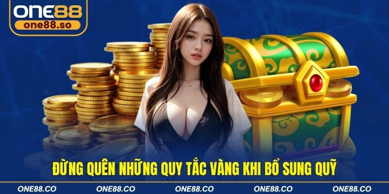 Đừng quên những quy tắc vàng khi bổ sung quỹ