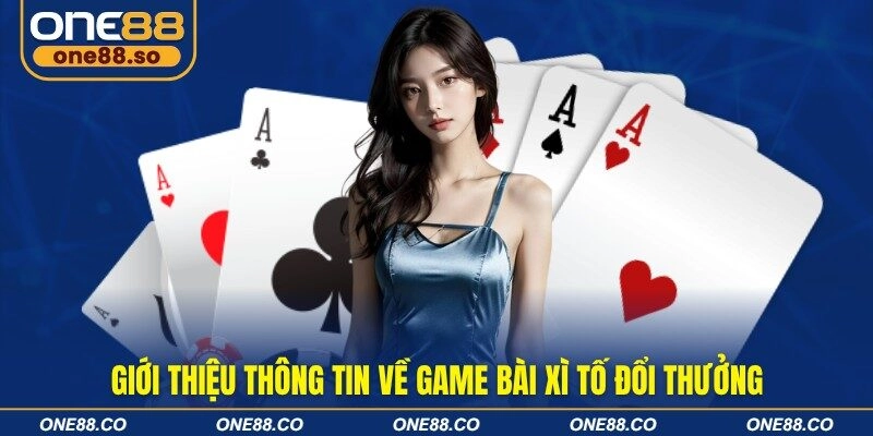 Giới thiệu thông tin về game bài xì tố đổi thưởng