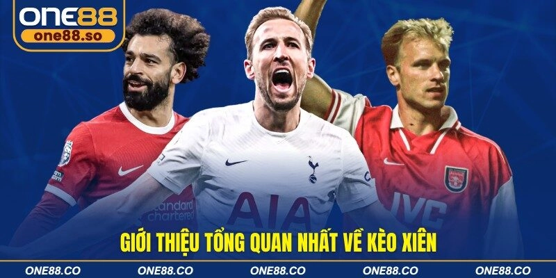 Giới thiệu tổng quan nhất về kèo xiên