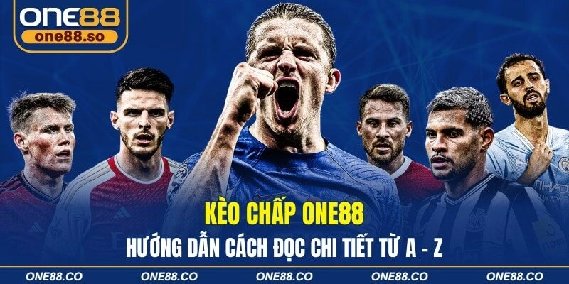 Kèo Chấp ONE88 – Hướng Dẫn Cách Đọc Chi Tiết Từ A – Z