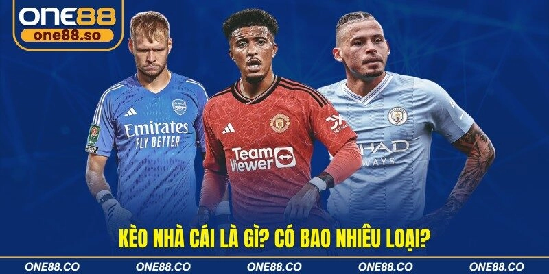 Kèo nhà cái là gì? Có bao nhiêu loại?