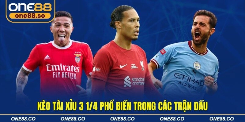 Kèo tài xỉu 3 1/4 phổ biến trong các trận đấu