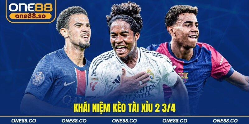 Khái niệm kèo tài xỉu 2 3/4