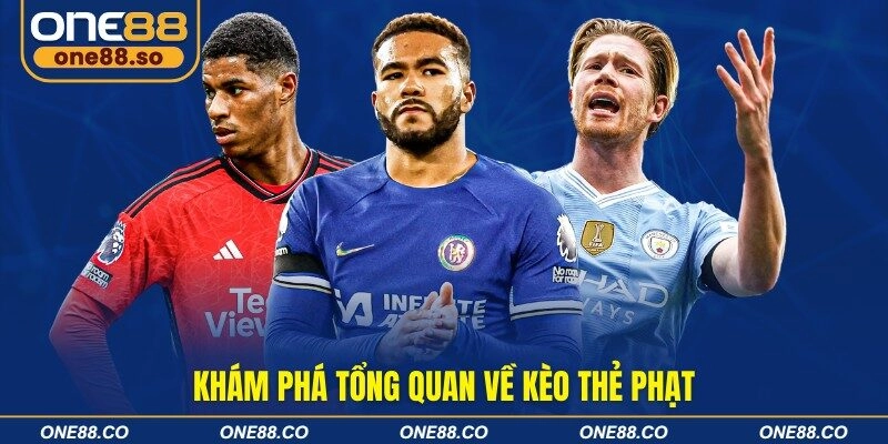 Khám phá tổng quan về kèo thẻ phạt