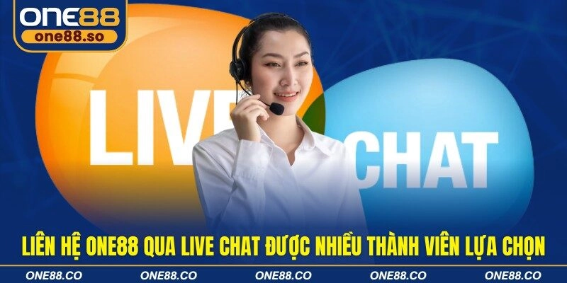 Liên hệ ONE88 qua live chat được nhiều thành viên lựa chọn