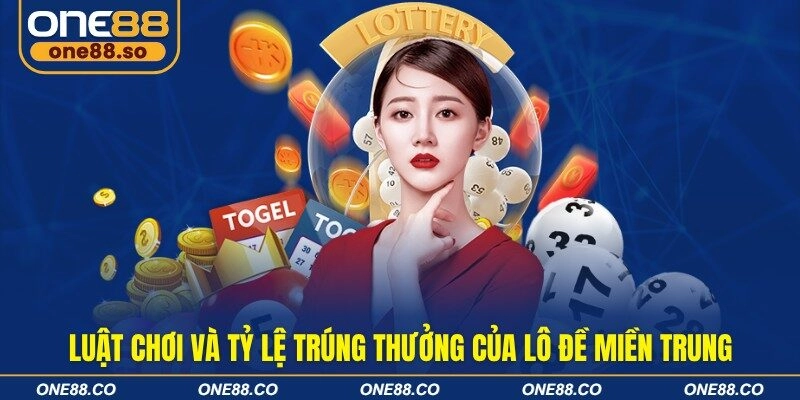 Luật chơi và tỷ lệ trúng thưởng của lô đề miền Trung