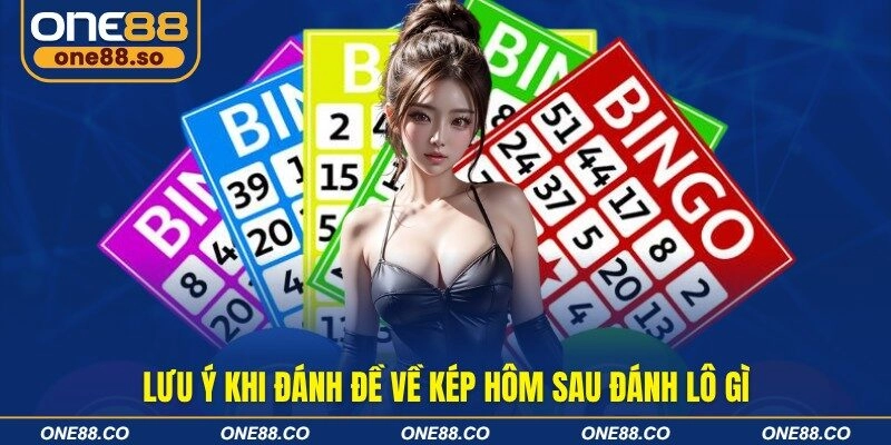 Lưu ý khi đánh đề về kép hôm sau đánh lô gì