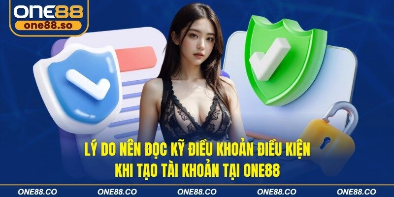 Lý do nên đọc kỹ điều khoản điều kiện khi tạo tài khoản tại ONE88