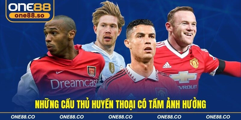 Những cầu thủ huyền thoại có tầm ảnh hưởng