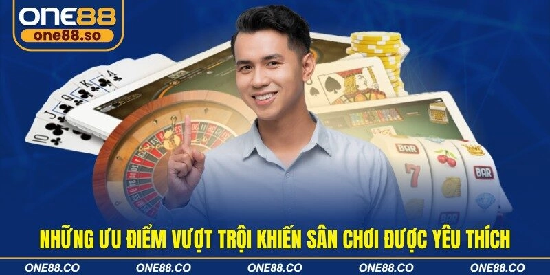Những ưu điểm vượt trội khiến sân chơi được yêu thích
