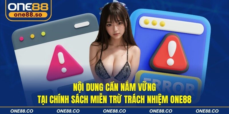 Nội dung cần nắm vững tại chính sách miễn trừ trách nhiệm ONE88
