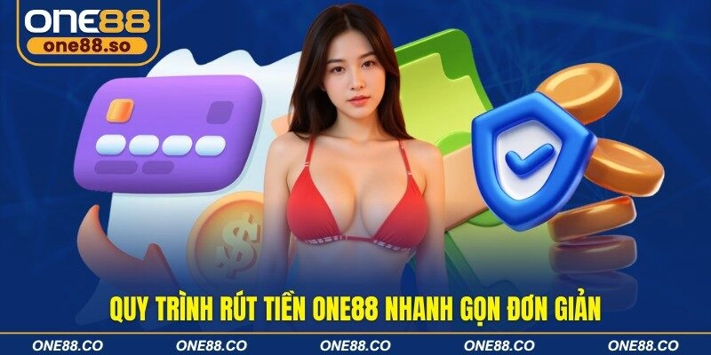 Quy trình rút tiền ONE88 nhanh gọn đơn giản