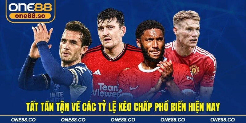 Tất tần tận về các tỷ lệ kèo chấp phổ biến hiện nay