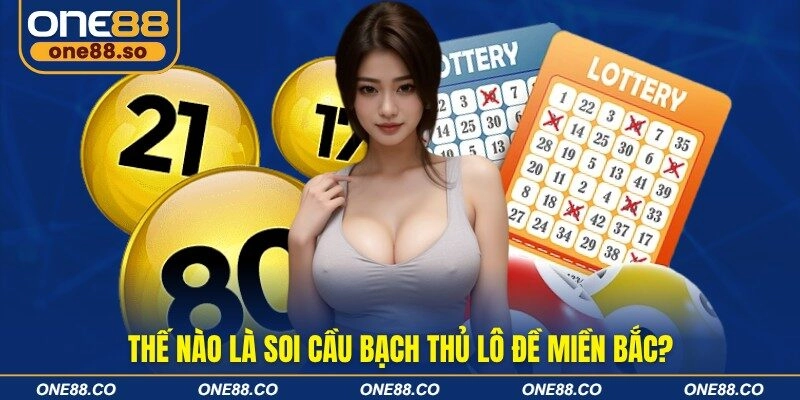 Thế nào là soi cầu bạch thủ lô đề miền Bắc?