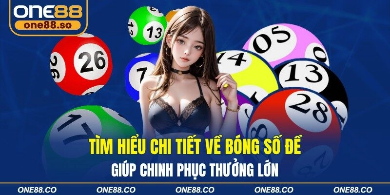 Tìm Hiểu Chi Tiết Về Bóng Số Đề - Giúp Chinh Phục Thưởng Lớn