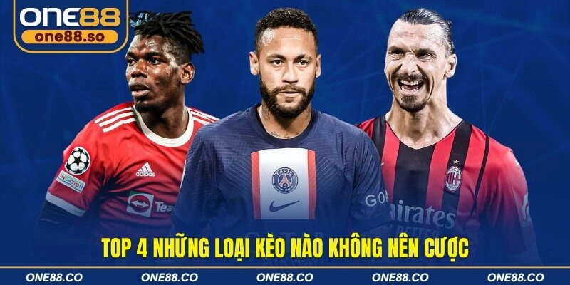 Top 4 những loại kèo nào không nên cược