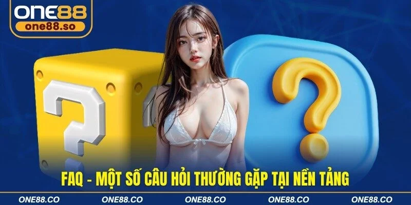 FAQ – Một số câu hỏi thường gặp tại nền tảng